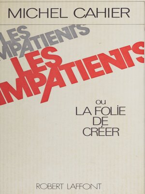 cover image of Les Impatients ou la Folie de créer